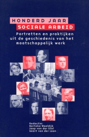 HONDERD JAAR SOCIALE ARBEID. Portretten uit de geschiedenis van het maatschappelijk werk.