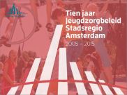 Tien jaar Jeugdzorgbeleid Stadsregio Amsterdam